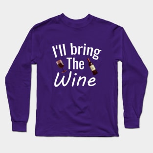 I'll bring the wine Long Sleeve T-Shirt